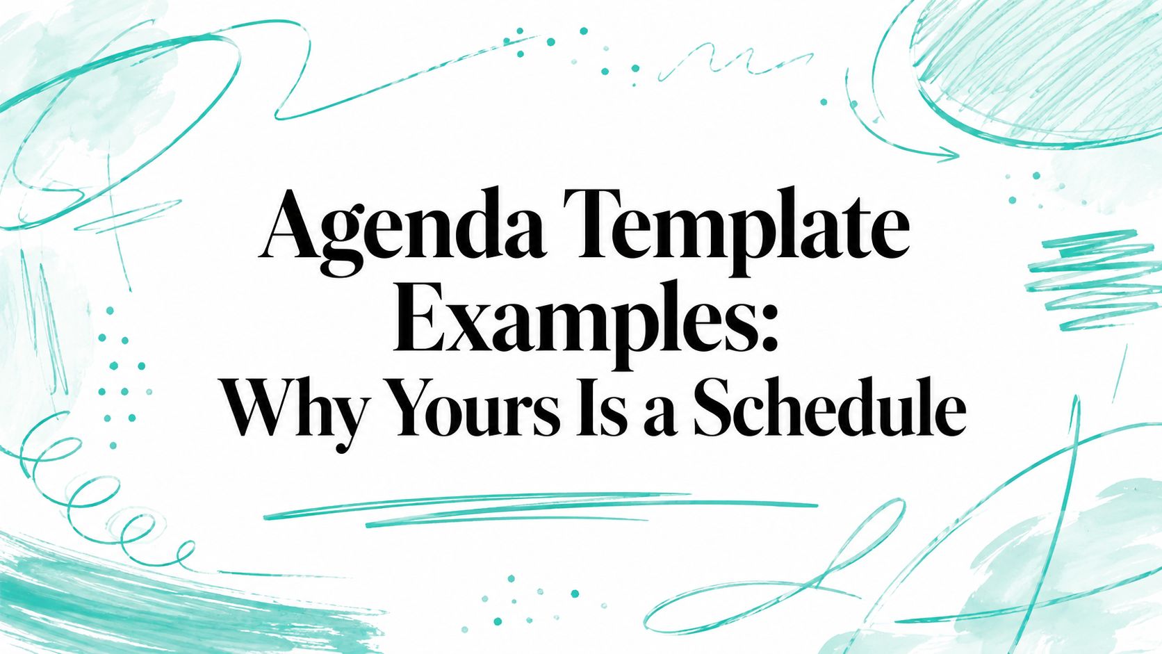 Agenda Template Examples: Why Yours Is a Schedule