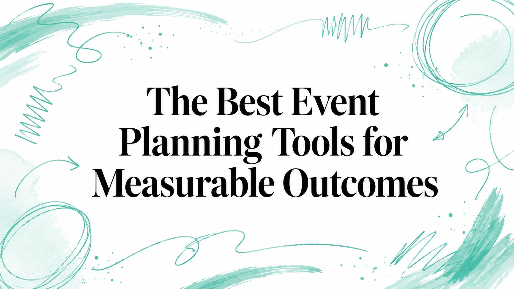The Best Event Planning Tools for Measurable Outcomes