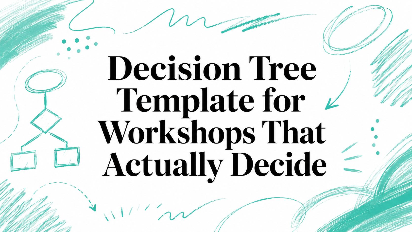 Decision Tree Template for Workshops That Actually Decide
