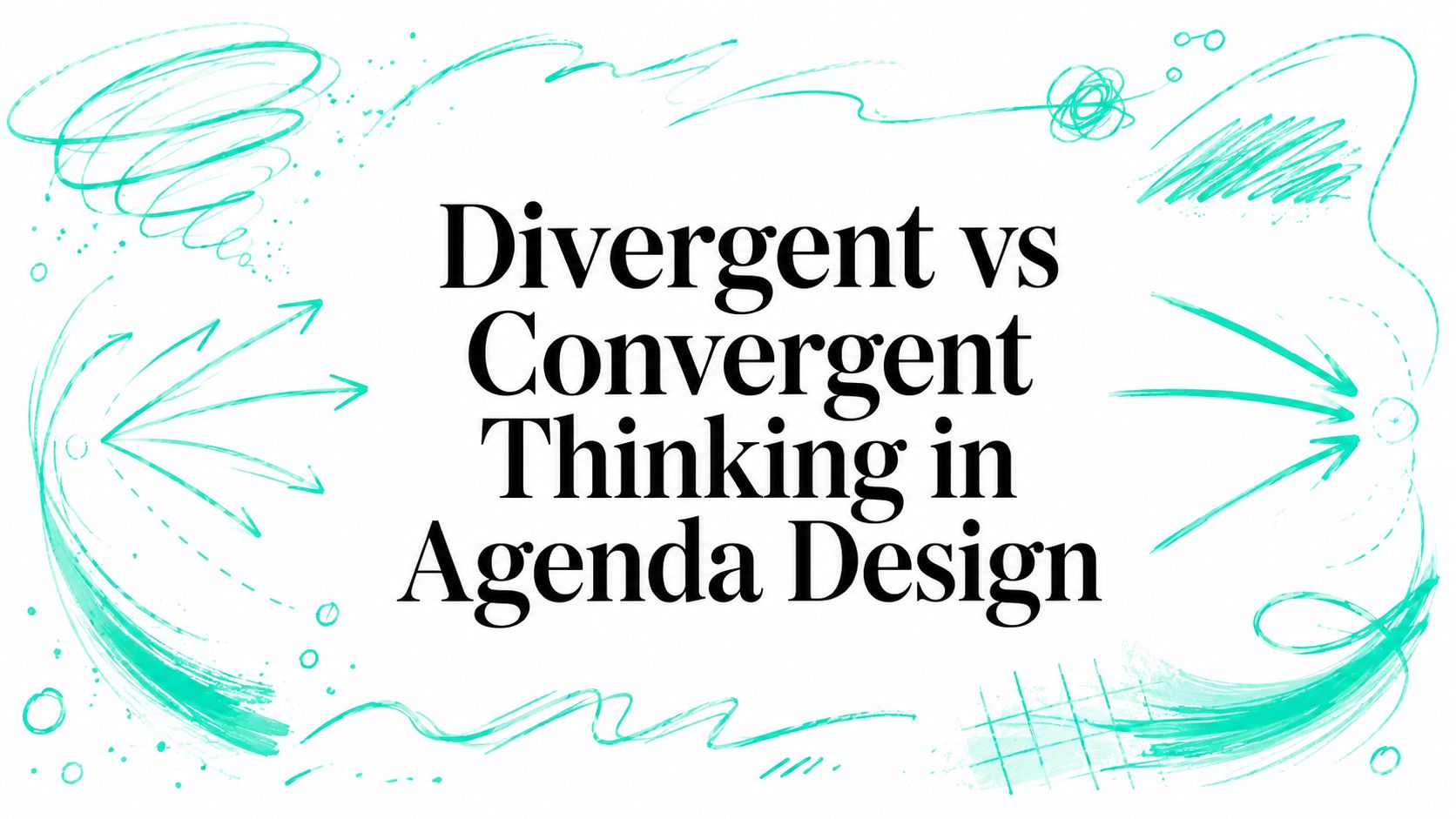 Divergent vs Convergent Thinking in Agenda Design