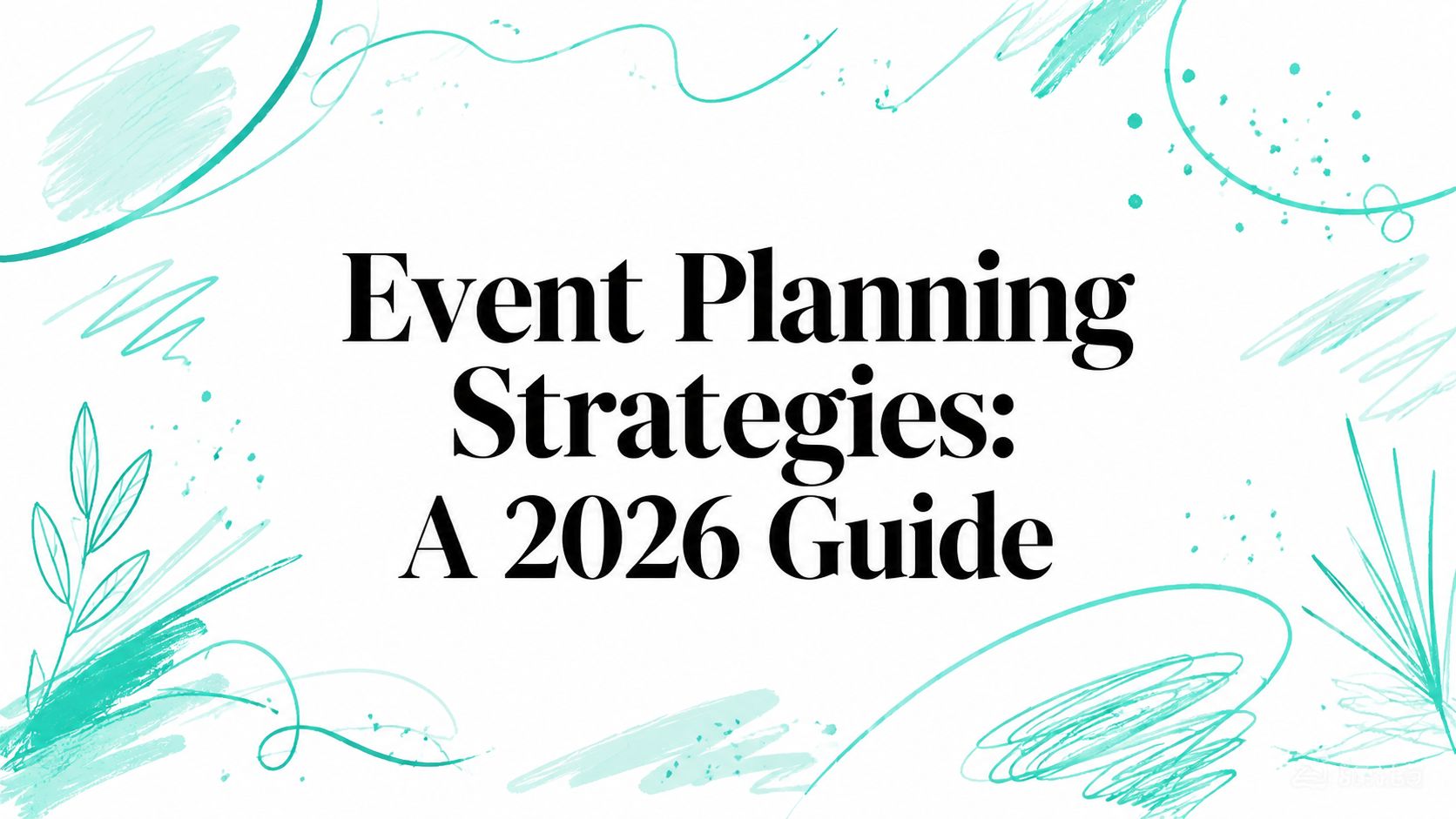Event Planning Strategies: A 2026 Guide