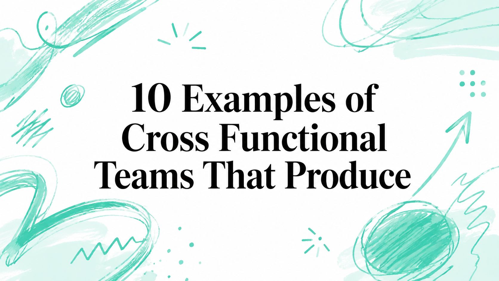 10 Examples of Cross Functional Teams That Produce