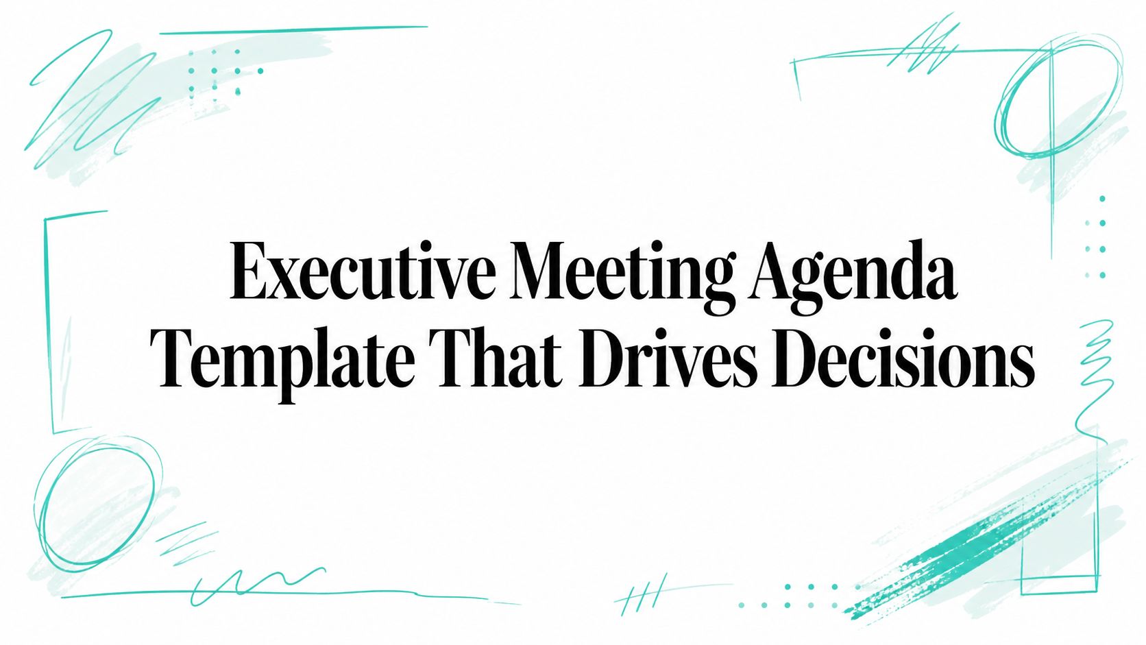 Executive Meeting Agenda Template That Drives Decisions