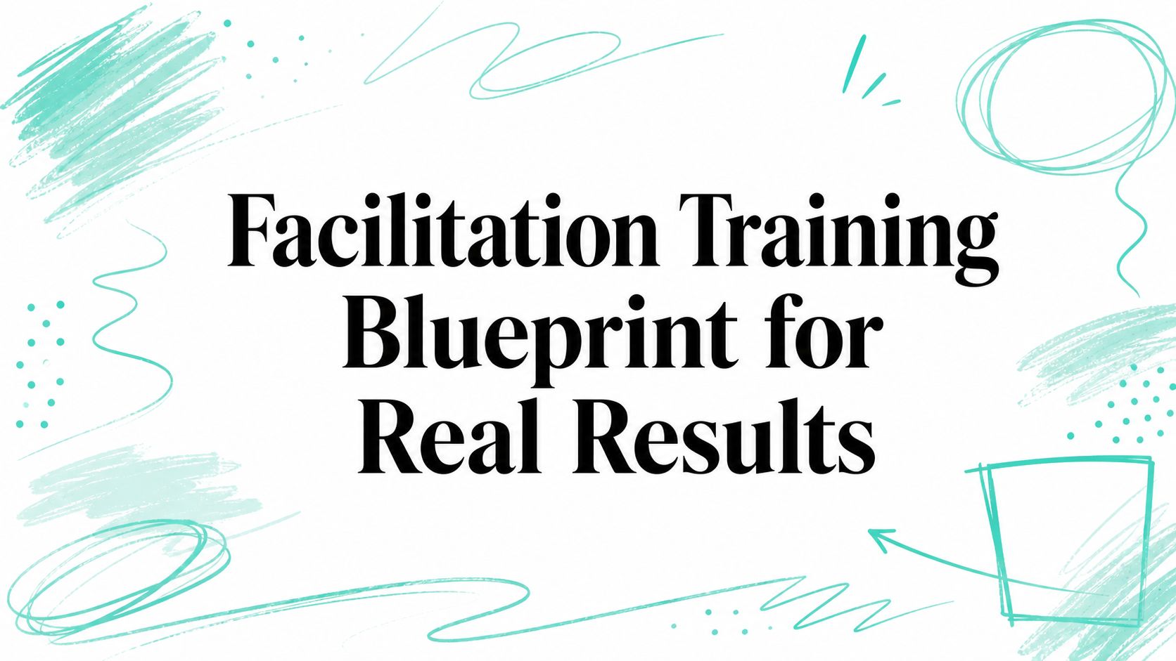 Facilitation Training Blueprint for Real Results