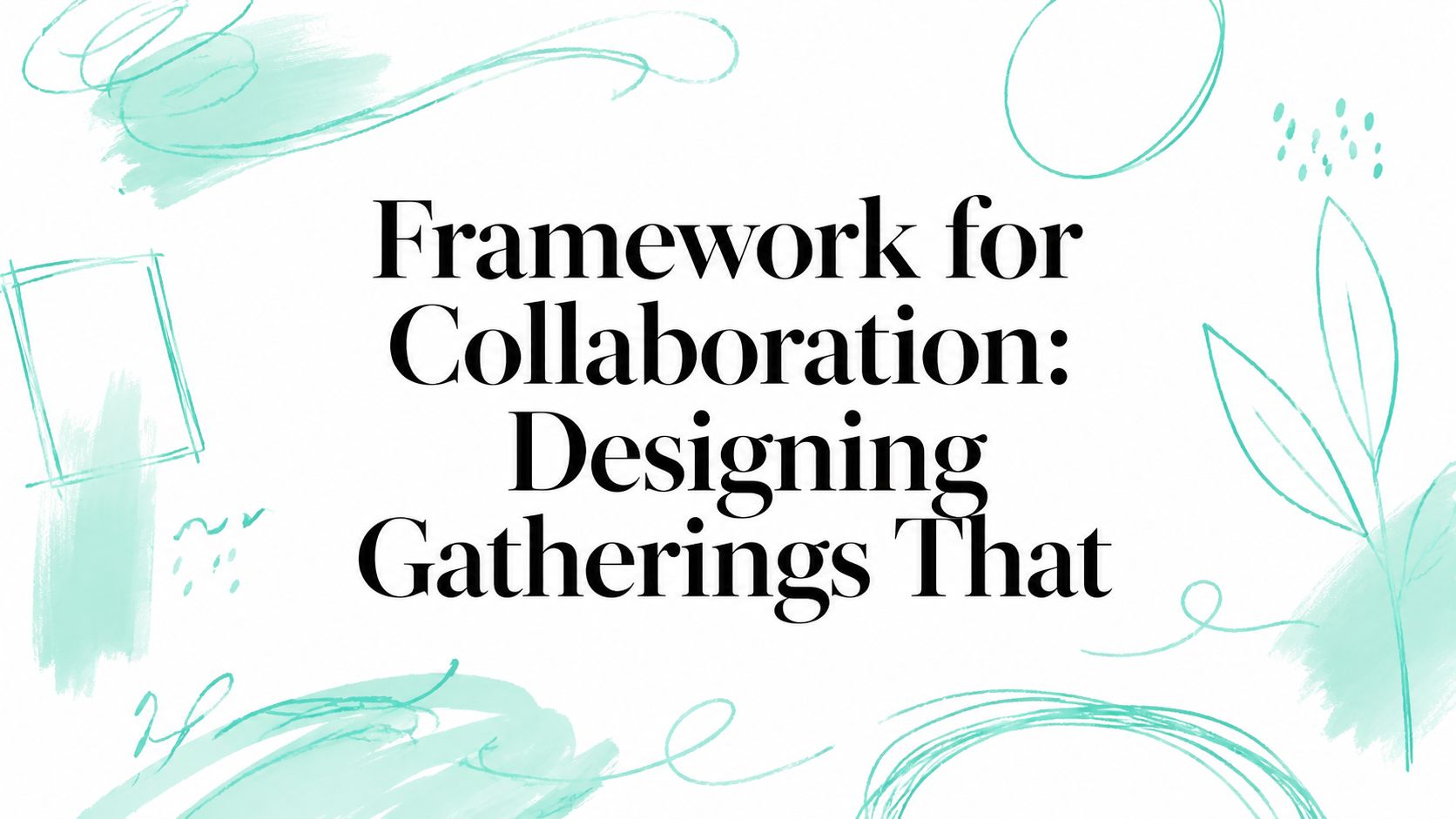 Framework for Collaboration: Designing Gatherings That