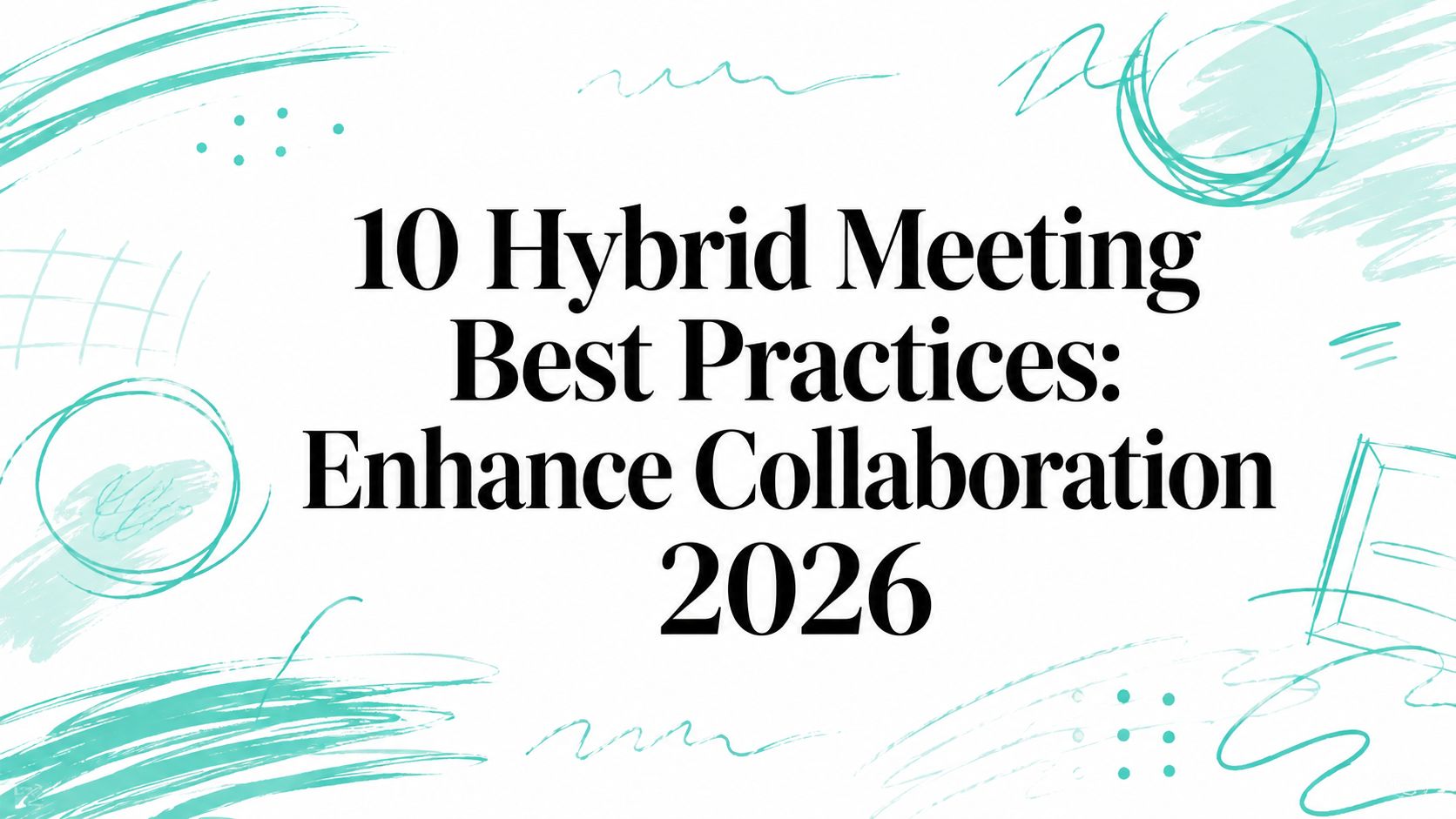 10 Hybrid Meeting Best Practices: Enhance Collaboration 2026