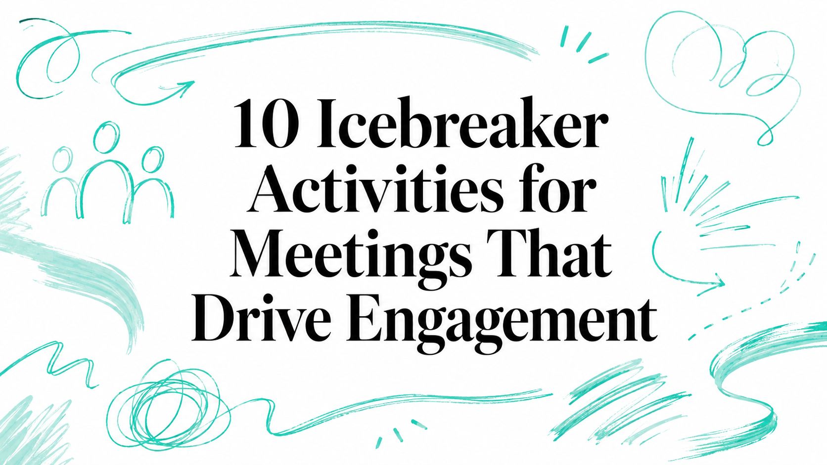 10 Icebreaker Activities for Meetings That Drive Engagement