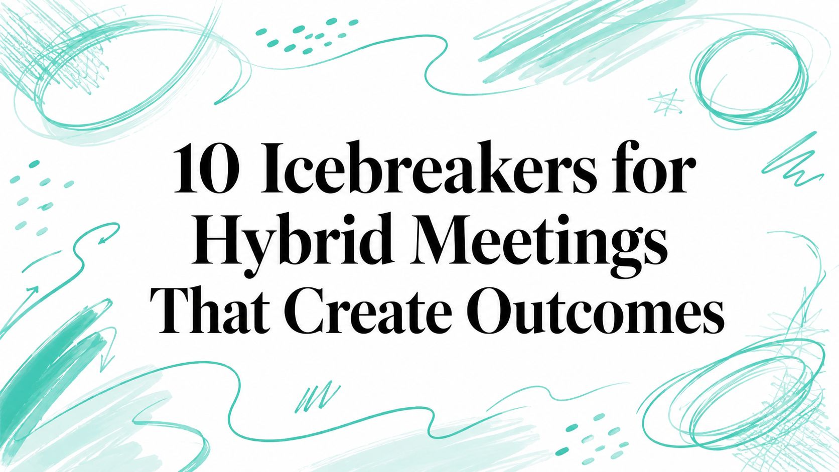 10 Icebreakers for Hybrid Meetings That Create Outcomes