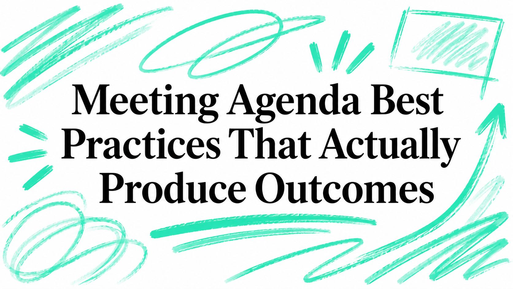 Meeting Agenda Best Practices That Actually Produce Outcomes