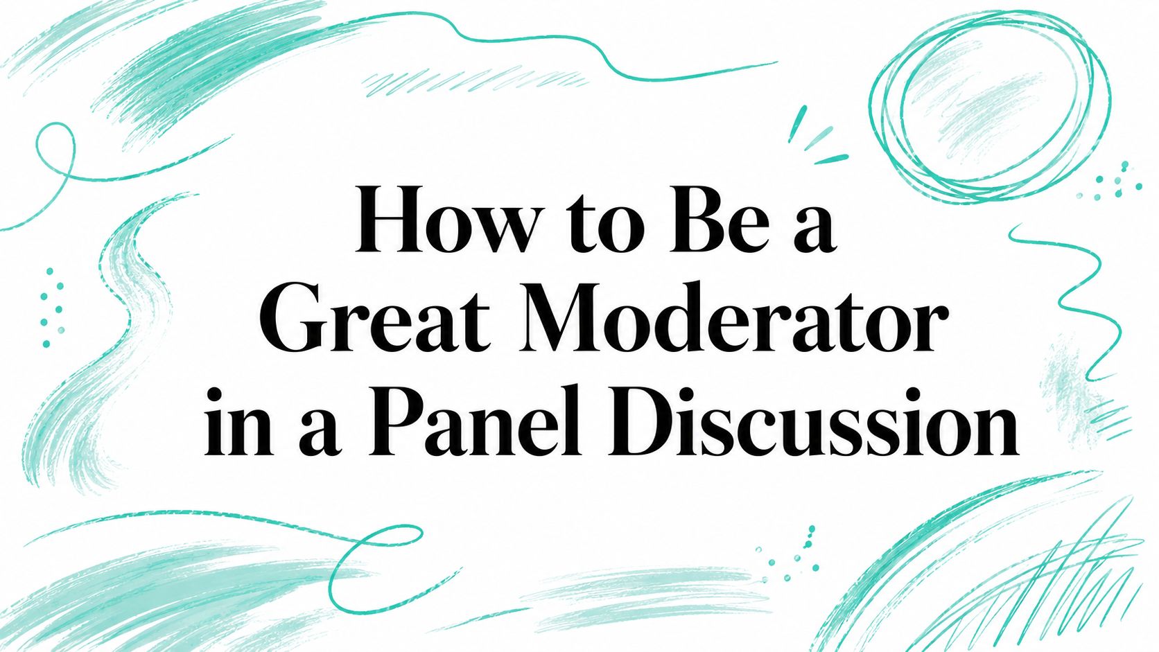 How to Be a Great Moderator in a Panel Discussion