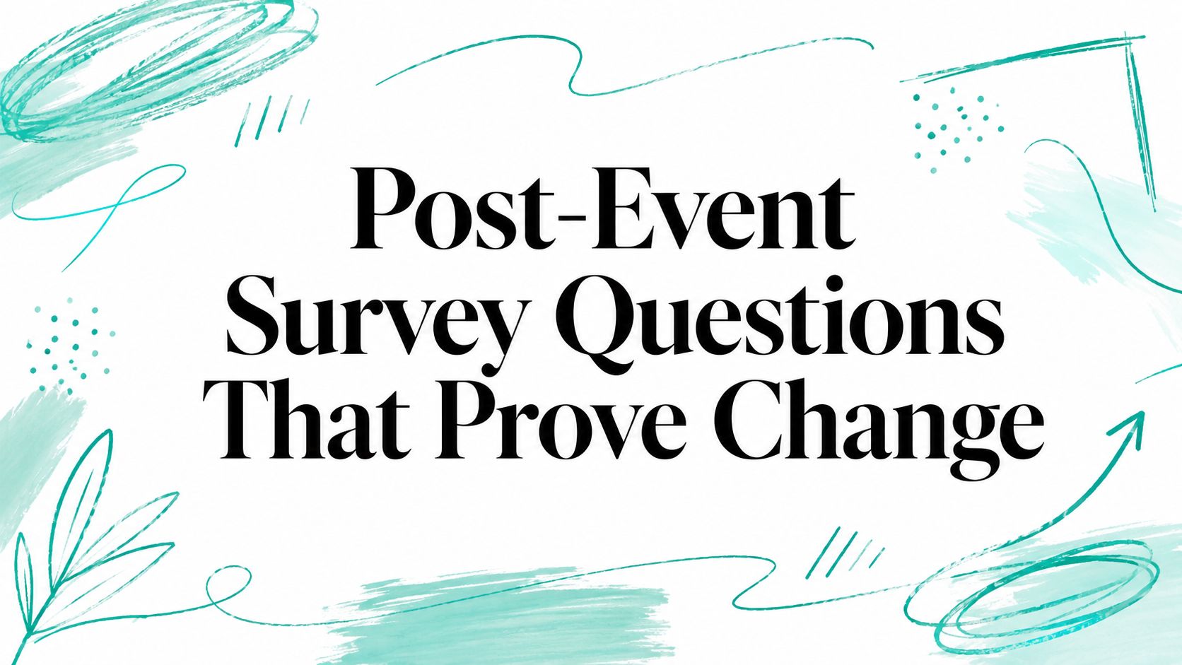 Post-Event Survey Questions That Prove Change